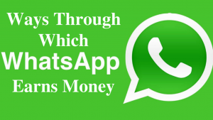 How Does WhatsApp Make its Money