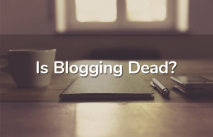 is blogging dead in 2020