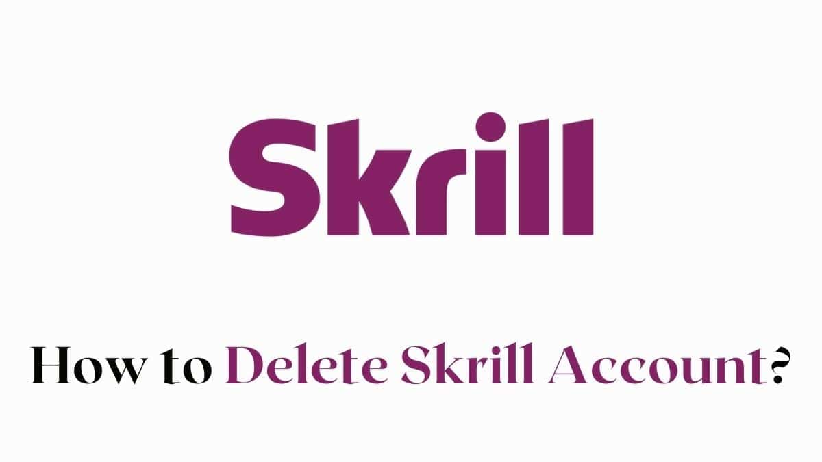 How To Close Skrill Account Permanently